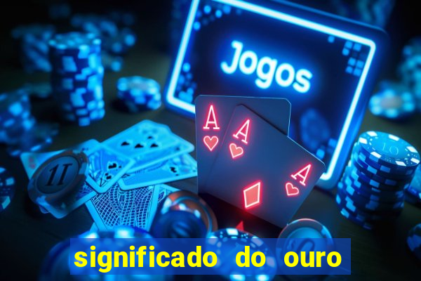 significado do ouro no mundo espiritual